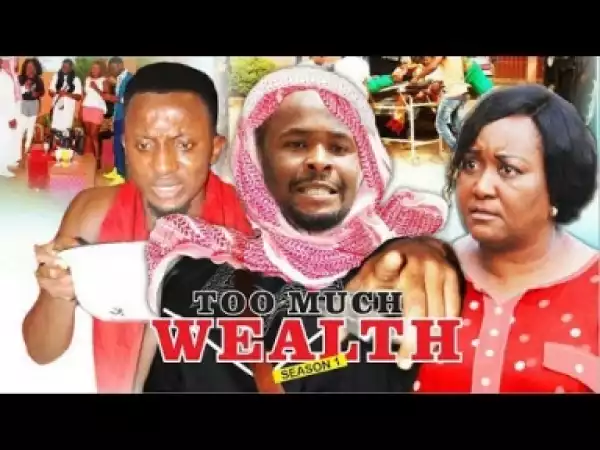 Video: Too Much Wealth [Season ] - Latest Nigerian Nollywoood Movies 2018